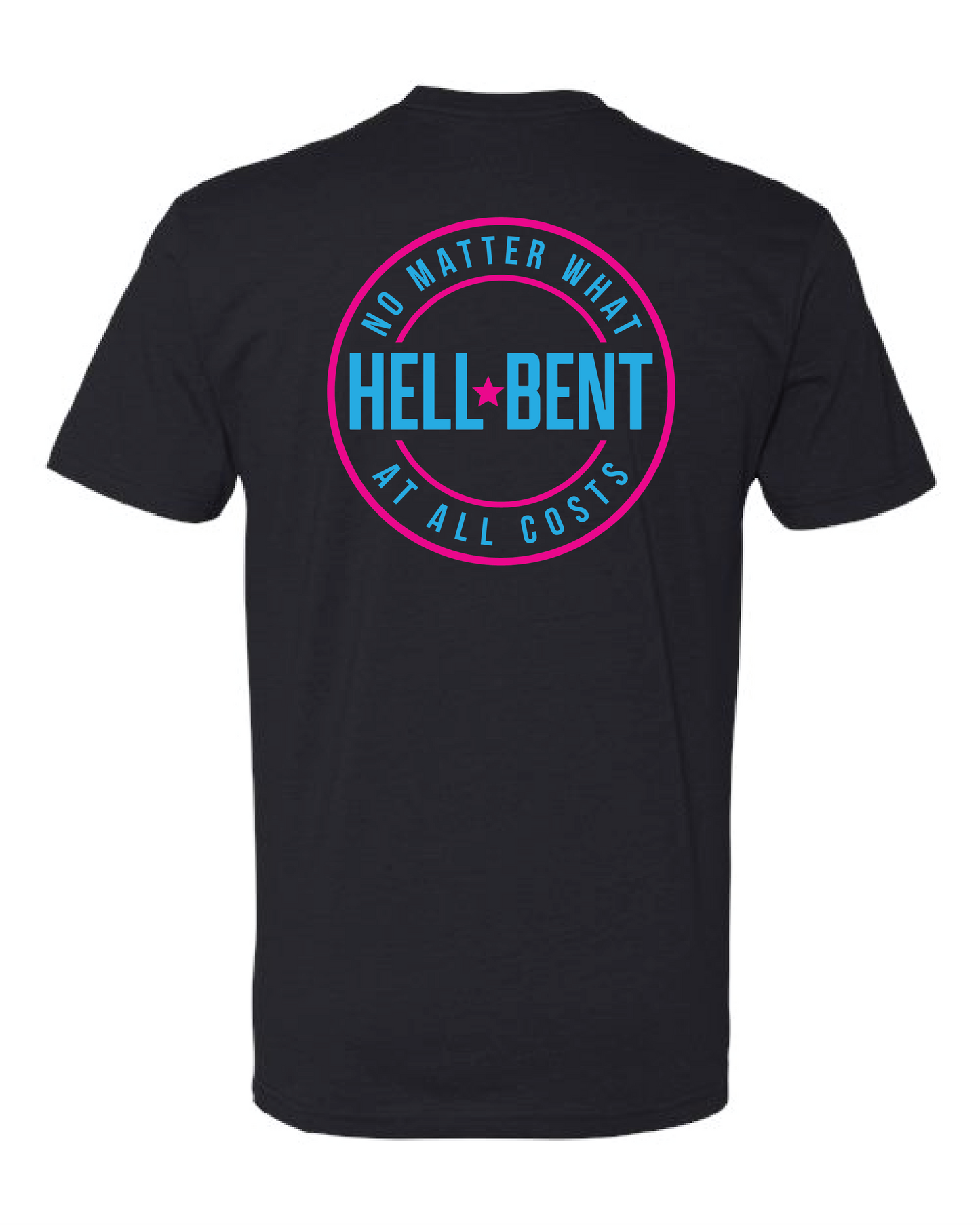 Hell Bent No Matter What Tee Black garment top with Hell Bent text no matter what at all costs in vibrant blue and pink